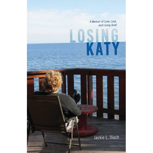 Losing Katy: A Memoir of Love, Loss, and Living Grief - Paperback