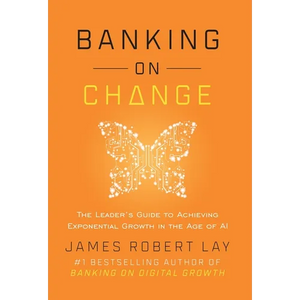 Banking on Change: The Leader's Guide to Achieving Exponential Growth in the Age of AI - Hardcover