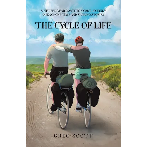 The Cycle Of Life: A Fifteen-Year Coast-to-Coast Journey One-on-One Time and Sharing Stories