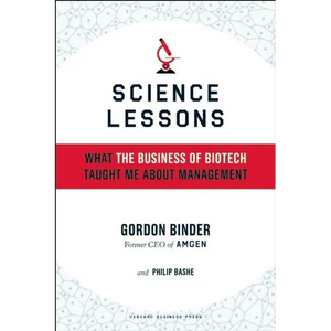 Science Lessons: What the Business of Biotech Taught Me about Management - Hardcover