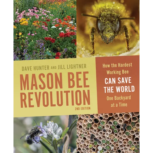 Mason Bee Revolution: How the Hardest Working Bee Can Save the World One Backyard at a Time - Paperback
