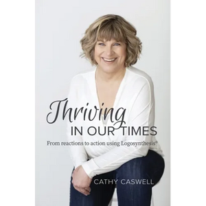 Thriving In Our Times: From Reactions to Action using Logosynthesis(R) - Paperback
