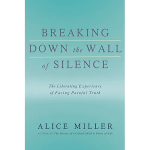Breaking Down the Wall of Silence: The Liberating Experience of Facing Painful Truth - Paperback