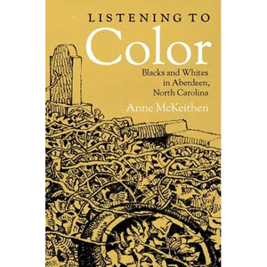 Listening to Color: Blacks and Whites in Aberdeen, North Carolina - Paperback