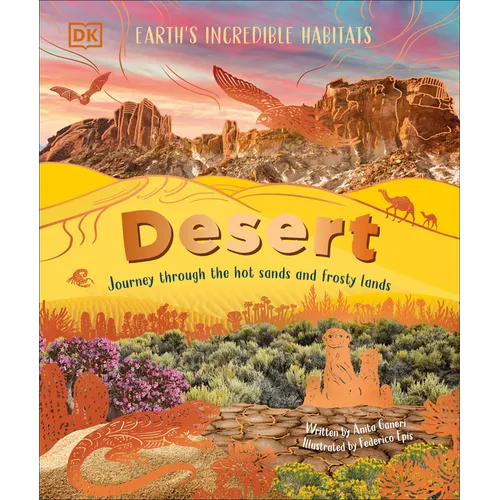 Desert: Journey Through the Hot Sands and Frosty Lands - Hardcover
