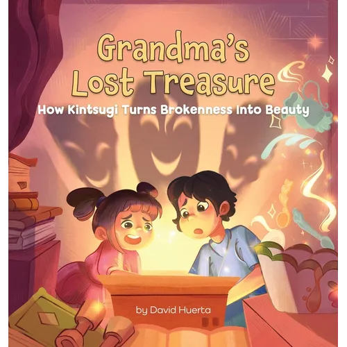 Grandma's Lost Treasure: How Kintsugi Turns Brokenness into Beauty - Hardcover