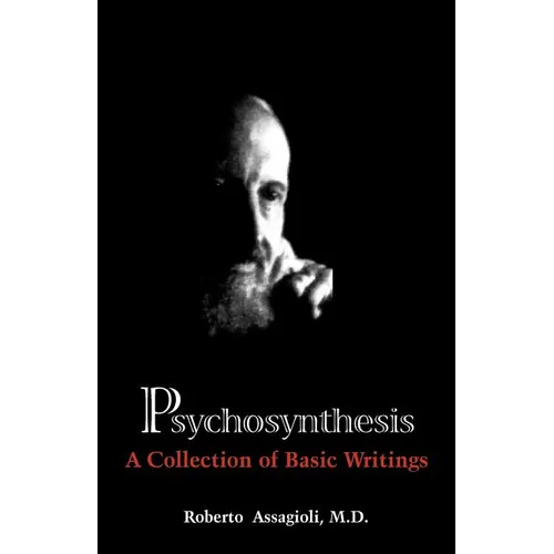 Psychosynthesis: A Collection of Basic Writings - Paperback