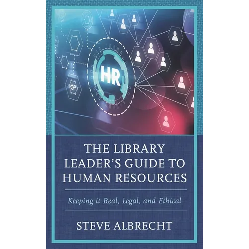 Library Leader's Guide to Human Resources: Keeping it Real, Legal, and Ethical - Hardcover