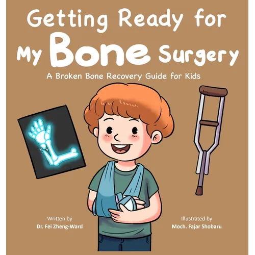 Getting Ready for My Bone Surgery: A Broken Bone Recovery Guide for Kids - Hardcover