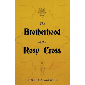 The Brotherhood of the Rosy Cross - A History of the Rosicrucians - Paperback
