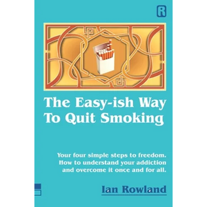 The Easy-ish Way To Quit Smoking: Your four steps to lasting freedom. How to understand your addiction and overcome it, once and for all. - Paperback
