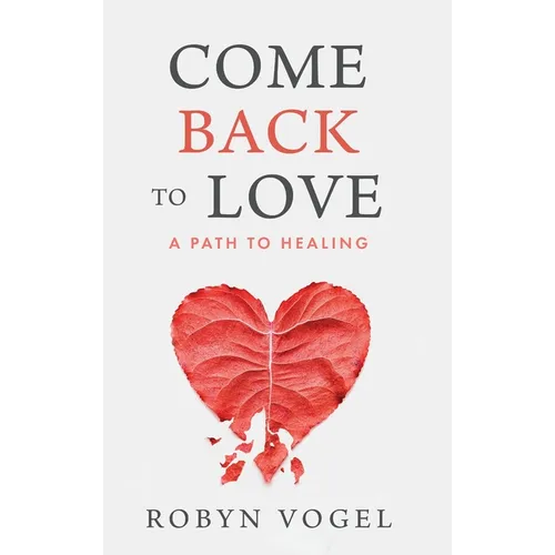 Come Back to Love: A Path to Healing - Hardcover