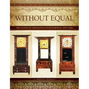 Without Equal: The Clocks of Abner Jones of Bloomfield, New York - Paperback