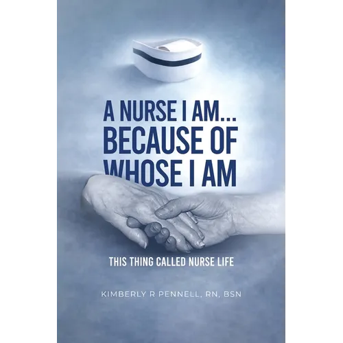 A Nurse I Am... Because Of Whose I Am - Paperback