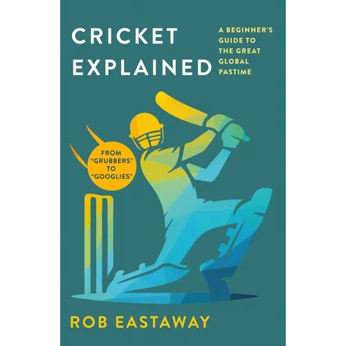 Cricket Explained: A Beginner's Guide to the Great Global Pastime - Paperback