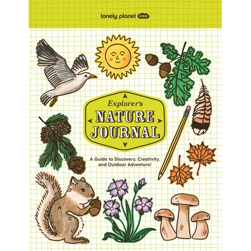 Lonely Planet Kids Explorer's Nature Journal: Six Journaling Sections Write, Draw, Doodle & Jot Down Observations Fun Activity Pages & Prompts - Paperback