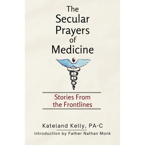 The Secular Prayers of Medicine: Stories from the Frontlines - Paperback