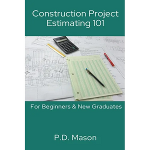 Construction Project Estimating 101: For Beginners & New Graduates - Paperback