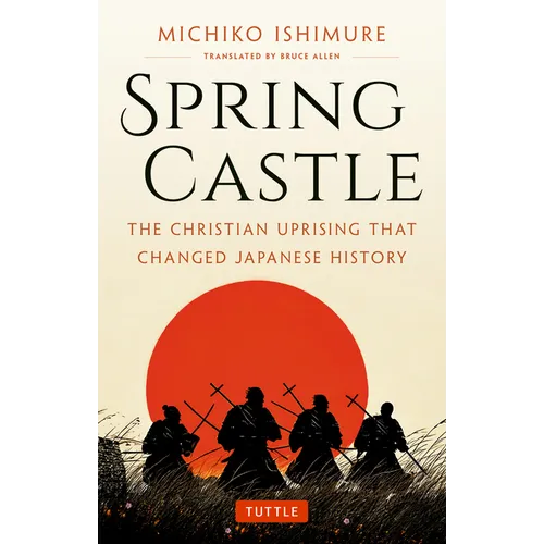 Spring Castle: The Christian Uprising That Changed Japanese History - Paperback