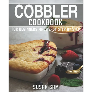 Cobbler Cookbook: Book 1, for Beginners Made Easy Step by Step - Paperback