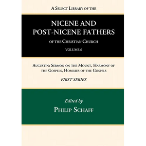 A Select Library of the Nicene and Post-Nicene Fathers of the Christian Church, First Series, Volume 6 - Hardcover