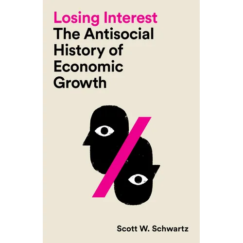Losing Interest: The Antisocial History of Economic Growth - Paperback