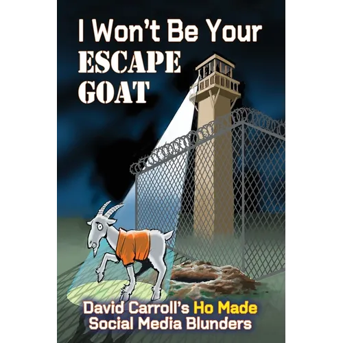 I Won't Be Your ESCAPE GOAT: David Carroll's HO MADE Social Media Blunders