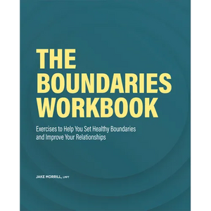 The Boundaries Workbook: Exercises to Help You Set Healthy Boundaries and Improve Your Relationships - Paperback