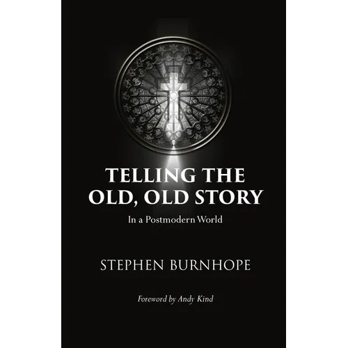 Telling the Old, Old Story: In a Postmodern World - Paperback