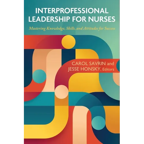 Interprofessional Leadership for Nurses: Mastering Knowledge, Skills, and Attitudes for Success - Paperback