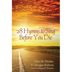 28 Hymns to Sing Before You Die - Hardcover