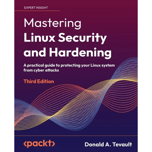 Mastering Linux Security and Hardening - Third Edition: A practical guide to protecting your Linux system from cyber attacks - Paperback