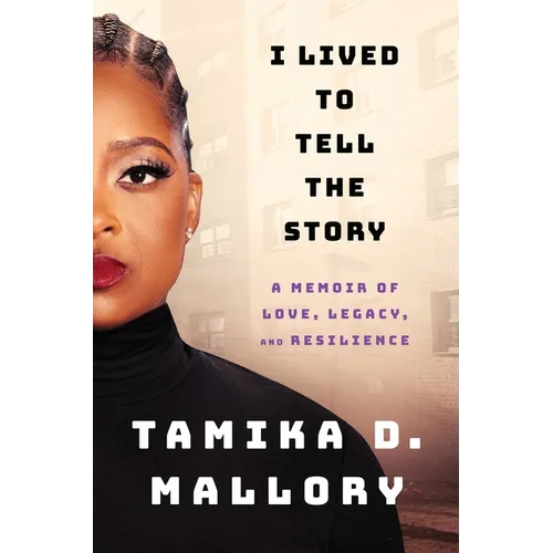I Lived to Tell the Story: A Memoir of Love, Legacy, and Resilience - Hardcover