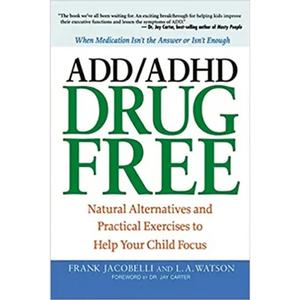 The ADD/ADHD Drug Free: Natural Alternatives and Practical Exercises to Help Your Child Focus - Paperback