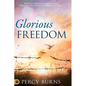 Glorious Freedom: How to Experience Deliverance through the Power and Authority of Jesus - Hardcover
