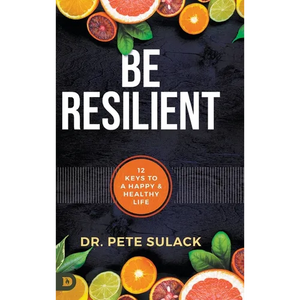Be Resilient: 12 Keys to a Happy and Healthy Life - Hardcover