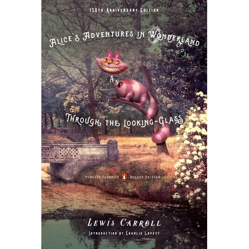 Alice's Adventures in Wonderland and Through the Looking-Glass: 150th-Anniversary Edition (Penguin Classics Deluxe Edition) - Paperback