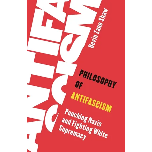 Philosophy of Antifascism: Punching Nazis and Fighting White Supremacy - Paperback