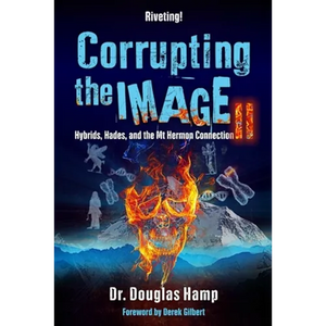 Corrupting the Image 2: Hybrids, Hades, and the Mt Hermon Connection - Paperback