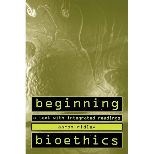 Beginning Bioethics: A Text with Integrated Readings - Paperback