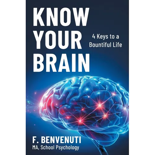 Know Your Brain: 4 Keys to a Bountiful Life - Paperback