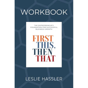 Companion Workbook - First This, Then That: The Entrepreneur's Foundation for Successful Business Growth - Paperback