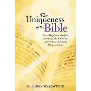 The Uniqueness of the Bible: How to Help Jews, Muslims, Mormons, and Catholics Discover God's Ultimate Source of Truth - Paperback