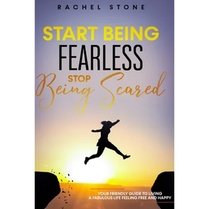 Start Being Fearless, Stop Being Scared: The ultimate guide to finding your purpose & changing your life. Be in pursuit of what sets your soul on fire - Paperback
