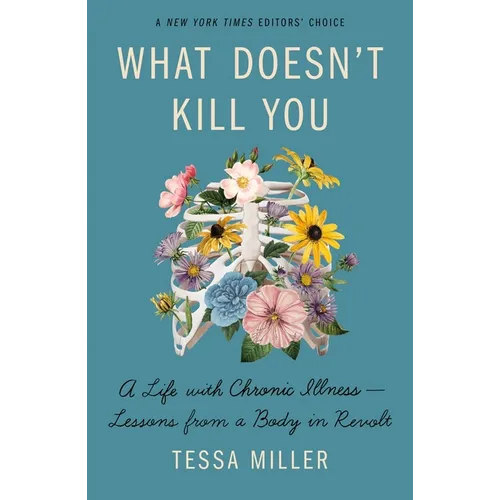 What Doesn't Kill You: A Life with Chronic Illness - Lessons from a Body in Revolt - Paperback