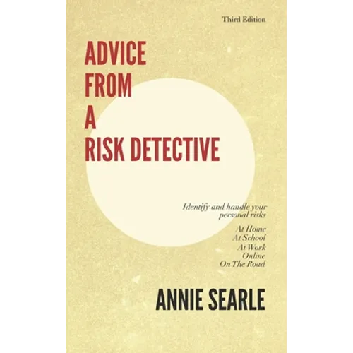 Advice From A Risk Detective Third Edition: At Home, At School, At Work, Online and On The Road - Paperback