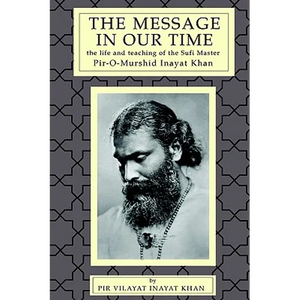 The Message in Our Time: The Life and Teaching of the Sufi Master Piromurshid Inayat Khan. - Paperback