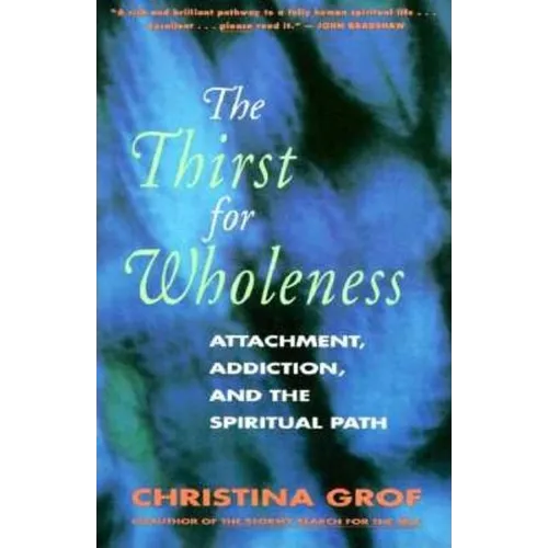 The Thirst for Wholeness: Attachment, Addiction, and the Spiritual Path - Paperback