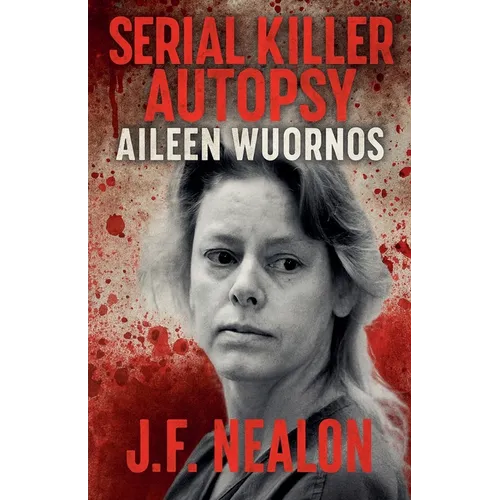 Serial Killer Autopsy: Aileen Wuornos - Paperback