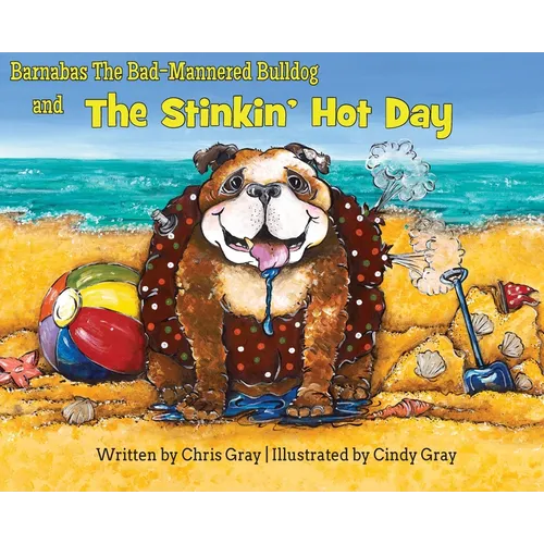 Barnabas The Bad-Mannered Bulldog and The Stinkin' Hot Day - Hardcover